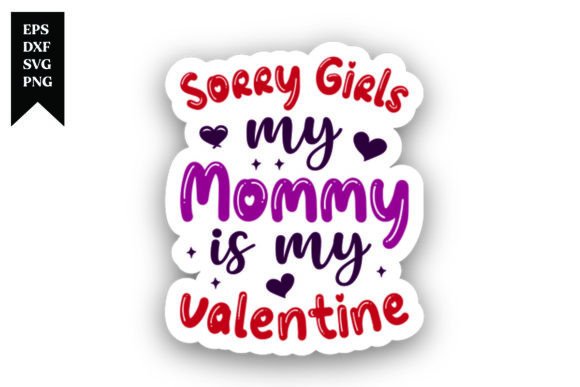 Sorry Girls My Mommy is My Valentine